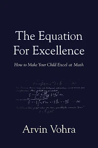 The Equation for Excellence: How to Make Your Child Excel At Math