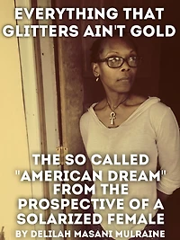 Everything That Glitters Ain't Gold: The so Called "American Dream" From the Prospective of a Solarized Female