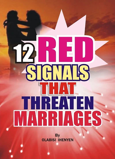 Twelve Red Signals That Threaten Marriages