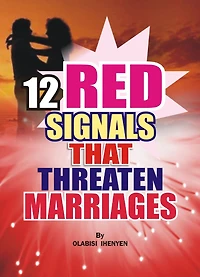 Twelve Red Signals That Threaten Marriages