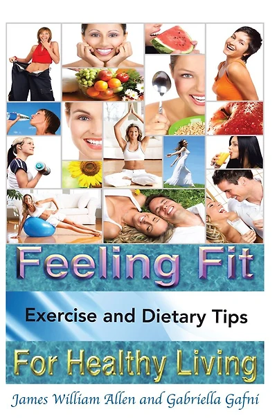 Feeling Fit: Exercise and Dietary Tips For Healthy Living