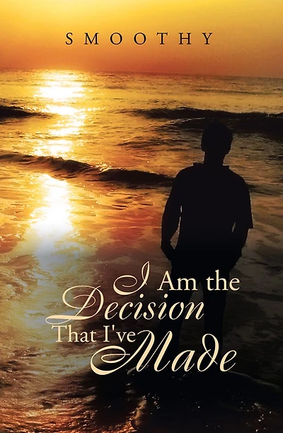 I Am The Decisions That I've Made: The World Through My Eyes