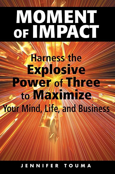 Moment of Impact: Harness the Explosive Power of Three to Maximize Your Mind, Life, and Business