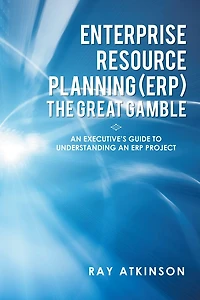 Enterprise Resource Planning (ERP) The Great Gamble: An Executive's Guide to Understanding an ERP Project
