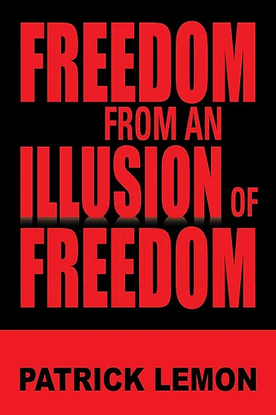 FREEDOM FROM AN ILLUSION OF FREEDOM