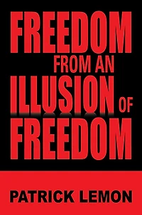 FREEDOM FROM AN ILLUSION OF FREEDOM