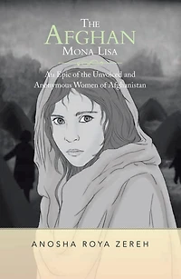 The Afghan Mona Lisa: An Epic of the Unvoiced and Anonymous Women of Afghanistan