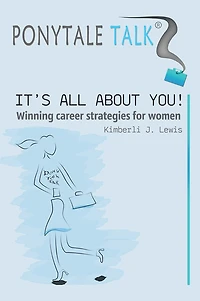 Ponytale Talk: It's All About You! Winning Career Strategies for Women
