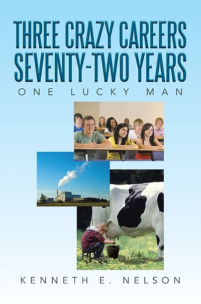 Three Crazy Careers Seventy-two Years: One Lucky Man