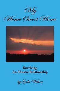 MY HOME SWEET HOME: Surviving An Abusive Relationship