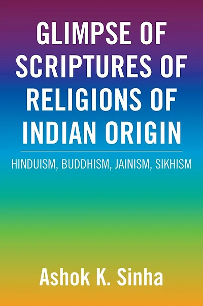 GLIMPSE OF SCRIPTURES OF RELIGIONS OF INDIAN ORIGIN: HINDUISM, BUDDHISM, JAINISM, SIKHISM