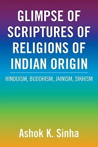GLIMPSE OF SCRIPTURES OF RELIGIONS OF INDIAN ORIGIN: HINDUISM, BUDDHISM, JAINISM, SIKHISM