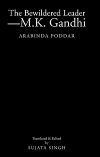 The Bewildered Leader-M.K. Gandhi: Arabinda Poddar