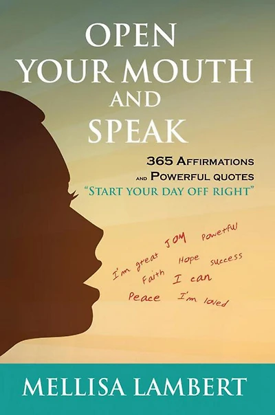 Open Your Mouth and Speak: 365 Affirmations and Powerful Quotes