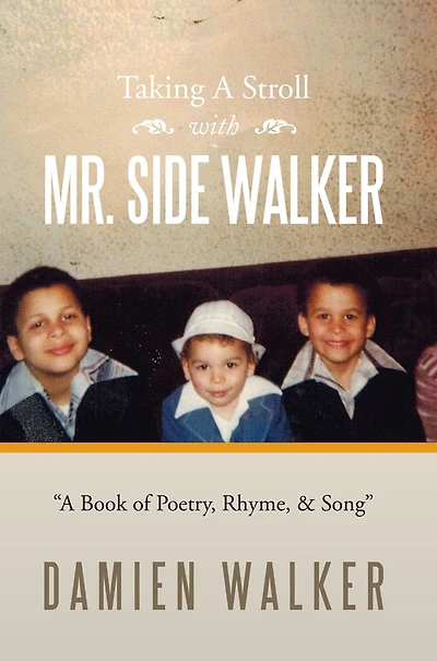 Taking A Stroll With MR. SIDE WALKER: A Book of Poetry, Rhyme, & Song