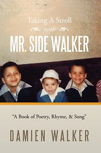 Taking A Stroll With MR. SIDE WALKER: A Book of Poetry, Rhyme, & Song