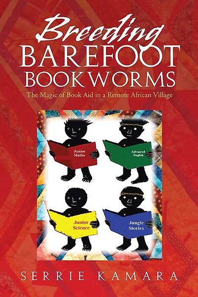 BREEDING BAREFOOT BOOKWORMS: The Magic of Book Aid in a Remote African Village