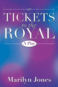 TICKETS TO THE ROYAL: A Play