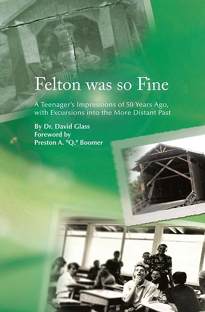 Felton was so Fine: A Teenager's Impressions of 50 Years Ago, with Excursions into the More Distant Past