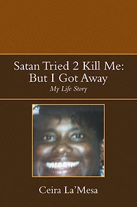Satan Tried 2 Kill Me: But I Got Away: My Life Story