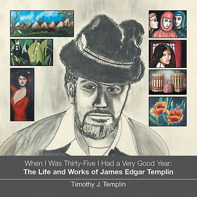 When I Was Thirty-Five I Had a Very Good Year: The Life and Works of James Edgar Templin