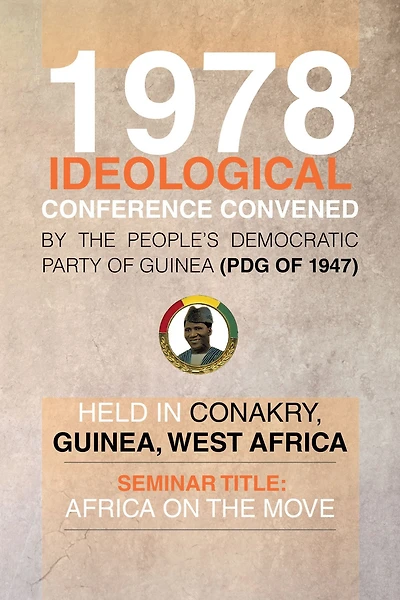 1978 Ideological Conference convened by the People's Democratic Party of Guinea (PDG) held in Conakry, Guinea, West Africa: Seminar Title: Africa On the Move