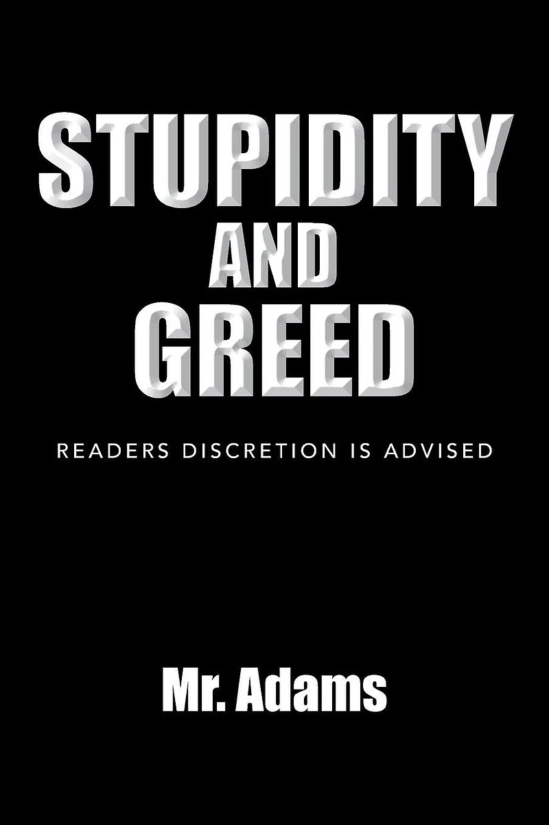 STUPIDITY AND GREED: READERS DISCRETION IS ADVISED