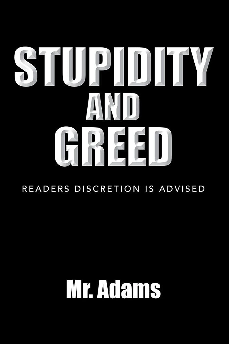STUPIDITY AND GREED: READERS DISCRETION IS ADVISED