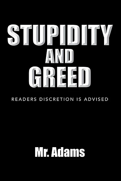 STUPIDITY AND GREED: READERS DISCRETION IS ADVISED