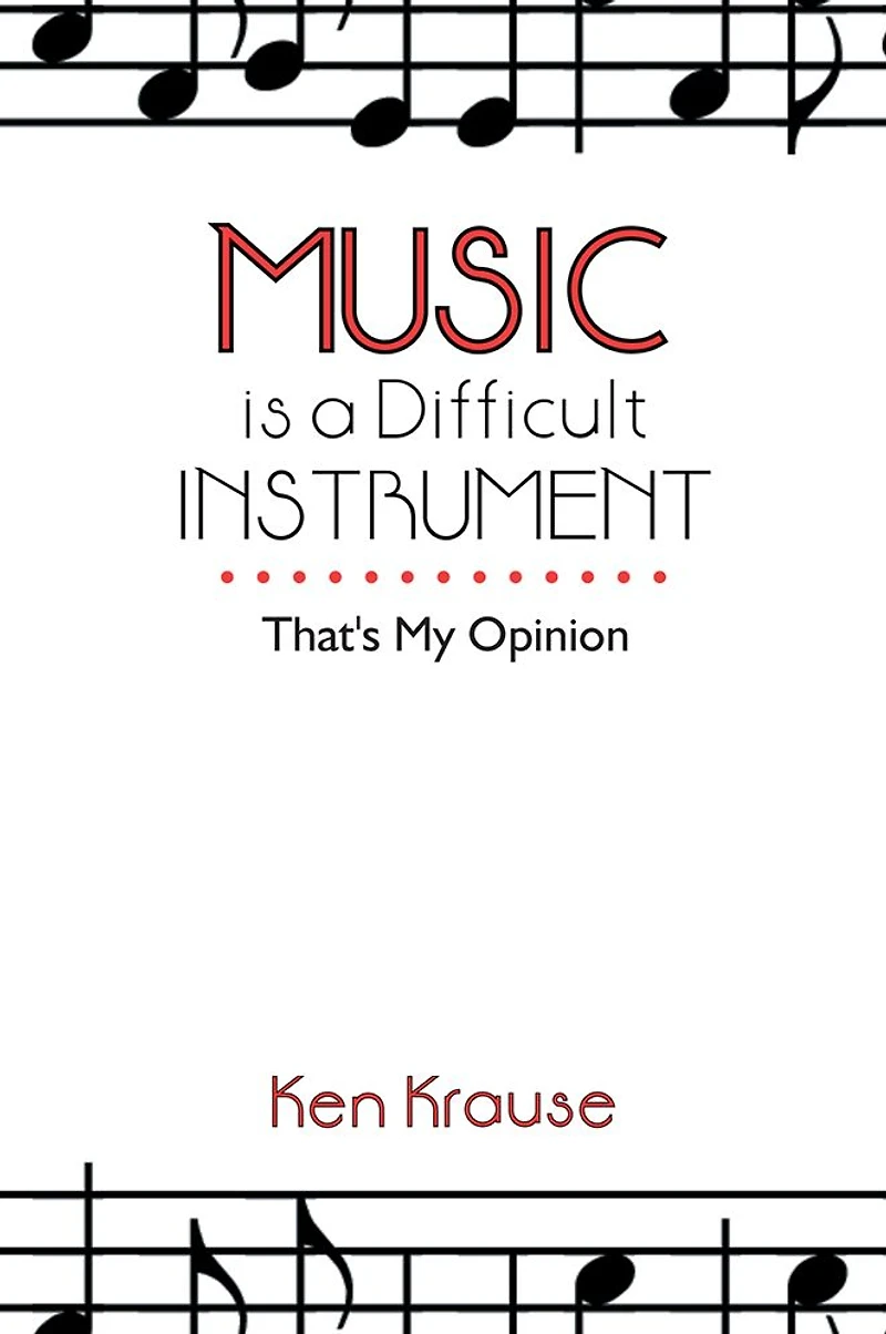Music is a Difficult Instrument: That's My Opinion