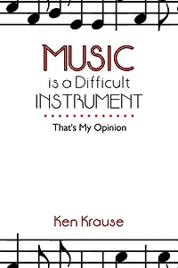 Music is a Difficult Instrument: That's My Opinion