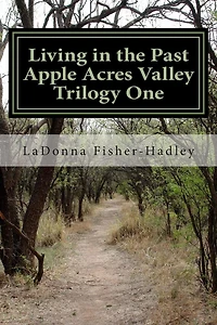 Living in the Past: Apple Acres Valley Trilogy One: Apple Acres Valley Book Series