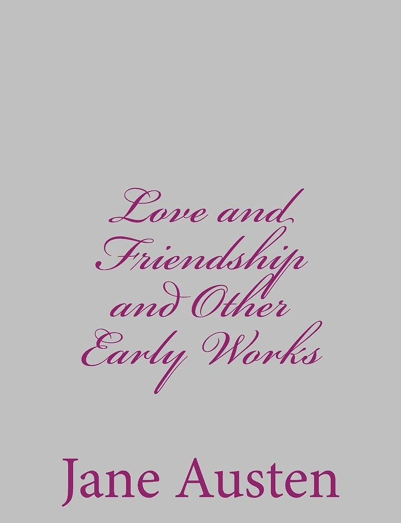 Love and friendship other early works