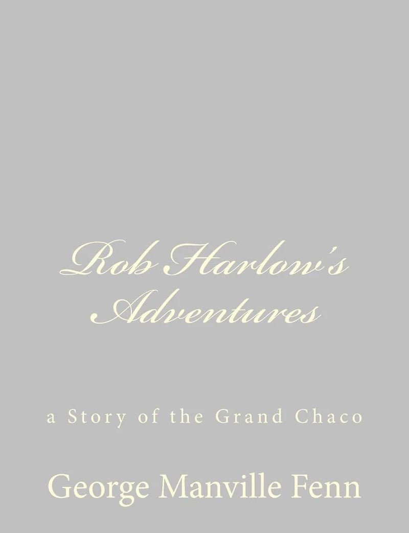 Rob Harlow's Adventures: A Story of the Grand Chaco