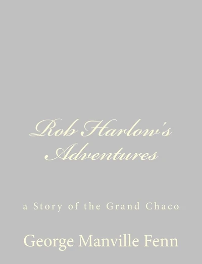 Rob Harlow's Adventures: A Story of the Grand Chaco