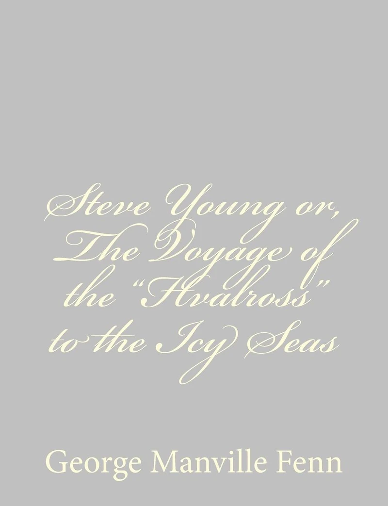 Steve Young or the Voyage of ''Hvalross'' to Icy Seas