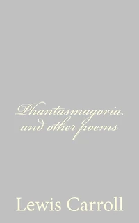 Phantasmagoria and Other Poems