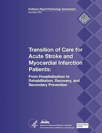 Transition of Care for Acute Stroke and Myocardial Infarction Patients: From Hospitalization to Rehabilitation, Recovery, and Secondary Prevention: Evidence Report/Technology Assessment Number 202