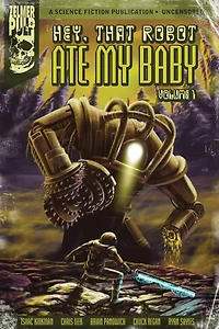 Hey, That Robot Ate My Baby: Volume 1