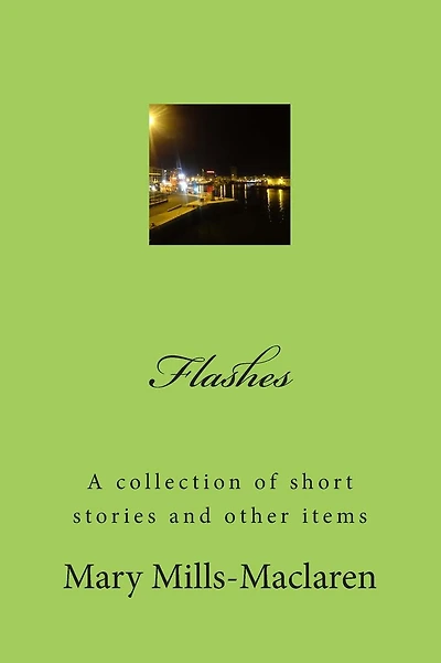 Flashes: A collection of short stories and other items