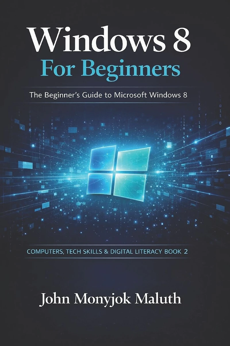 Windows 8 For Beginners: The Beginner's Guide to Microsoft Windows 8