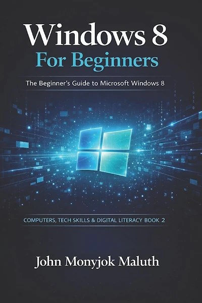 Windows 8 For Beginners: The Beginner's Guide to Microsoft Windows 8