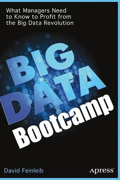 Big Data Bootcamp: What Managers Need to Know Profit from the Revolution
