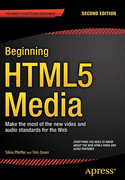Beginning HTML5 Media: Make the most of the new video and audio standards for the Web