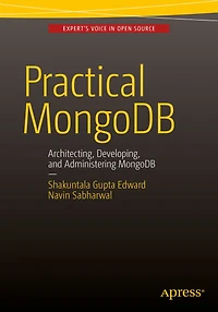 Practical MongoDB: Architecting, Developing, and Administering MongoDB
