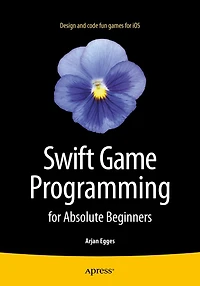 Swift Game Programming for Absolute Beginners