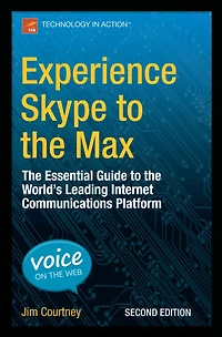 Experience Skype to the Max: Essential Guide World's Leading Internet Communications Platform