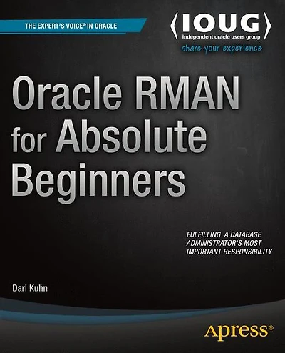 Oracle RMAN for Absolute Beginners