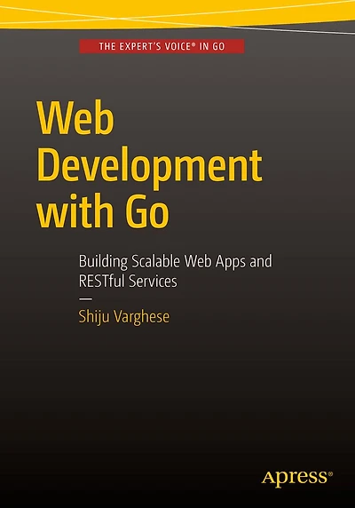 Web Development with Go: Building Scalable Apps and RESTful Services