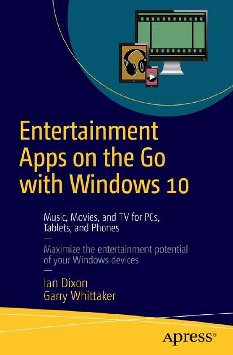 Entertainment Apps on the Go with Windows 10: Music, Movies, and TV for PCs, Tablets, Phones